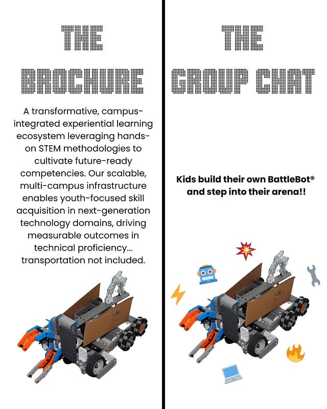 We’re guilty of the left side in pitch decks. But if we’re being honest, the right side is what actually happens.Camp Season 2026 is going live this month! Kids aren’t “developing competencies.” They’re building stuff that works (or doesn’t, then they fix it). by @battlebots