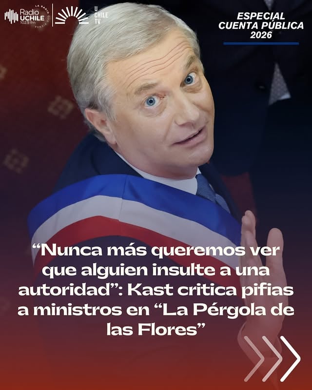 #CuentaPública2026 | Durante su discurso ante el Congreso Nacional, el Presidente José Antonio Kast se refirió a los incidentes ocurridos durante una función de "La Pérgola de las Flores" en el marco del Día de los Patrimonios, instancia en la que los ministros de las Culturas, Francisco Undurraga, y de Energía, Ximena Rincón, fueron objeto de pifias y manifestaciones de rechazo por parte de algunos asistentes.En su intervención, el Mandatario cuestionó este tipo de expresiones y llamó a resguardar el respeto en las actividades públicas y culturales. “Espero que todos aquellos que vieron lo que ocurrió en la Pérgola de las Flores digan que eso no lo queremos ver nunca más. Nunca más queremos ver que alguien insulte a una autoridad cuando va a un acto público de cultura”, afirmó.Kast también destacó la permanencia del ministro Undurraga durante toda la actividad pese a las manifestaciones en su contra, valorando su actitud frente a lo ocurrido. “Le doy las gracias, ministro, por su valentía, por estar ahí y permanecer hasta el final, porque eso es lo que cambia a Chile; que todos nosotros nos opongamos a ese tipo de actos inaceptables hace a nuestra patria un mejor lugar para vivir”, señaló.¿Qué te parece? 💬👉Todos los detalles en Radio.Uchile.cl by @radiouchile