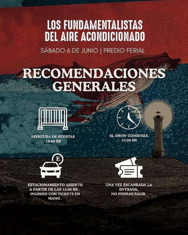 LFDAA en COMODORO RIVADAVIA
Sábado 6 de junio

Leer con atención...

🎟️ ENTRADAS

Los QR ya están disponibles para descargar dentro de TuEntrada. Recomendamos llevarlos impresos para agilizar el ingreso. Quienes hayan adquirido entradas físicas en puntos de venta deberán presentarlas directamente en el acceso al predio.

🚪 ACCESOS

Ingreso vehicular al estacionamiento: únicamente desde la zona norte, ingresando por Ruta Nacional 3 en sentido Trelew → Comodoro Rivadavia, siguiendo el recorrido indicado en el mapa.

Ingreso peatonal: quienes lleguen caminando o desde la zona sur deberán ingresar a pie por el acceso peatonal habilitado sobre Av. Arsenio Lugones.

🕕 HORARIOS

Apertura de puertas: 18:00 hs.
Inicio del show: 21:00 hs. puntual.

🅿️ ESTACIONAMIENTO

El estacionamiento será gratuito para todos los asistentes y abrirá a las 15:00 hs.

En el ingreso estarán presentes las Damas de Rosa del Hospital Regional de Comodoro Rivadavia recibiendo donaciones voluntarias de cepillos y/o pasta dental, máquinas de afeitar descartables, jabón blanco, shampoo, acondicionador, leche en polvo, apósitos post parto, toallas femeninas y pañales para bebé talle XG o XXG.

🎫 ACREDITACIONES Y BOLETERÍA

Habilitadas desde las 15:00 hs. sobre Av. Arsenio Lugones (ver mapa).

🚫 NO SE PUEDE INGRESAR CON

Botellas, paraguas, elementos punzocortantes, encendedores, equipo de mate, sillas, mesas y/o reposeras, drones, perfumes, desodorantes, aerosoles, bengalas, pirotecnia, conservadoras, animales, medicamentos no prescriptos y banderas con palo.

⚠️ SHOW DEL DOMINGO 7/6

Fue unificado en esta única fecha del sábado. Todas las entradas adquiridas para el domingo serán válidas automáticamente para el show de hoy, sin necesidad de realizar ningún trámite. Quienes no puedan asistir podrán solicitar el reintegro en acreditacionesfundamentalistas@gmail.com

Nos vemos este sábado, cuidemos la ciudad.