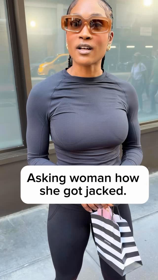 Asking woman how she got jacked.