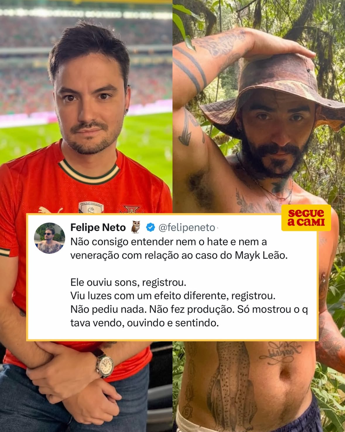 Felipe Neto comentou a repercussão envolvendo Mayk Leão e criticou tanto os fãs quanto os haters do caso. Para ele, Mayk apenas compartilhou o que estava vendo e vivendo, sem criar uma narrativa elaborada, mas acabou virando alvo de extremos: de um lado, pessoas que o tratam como uma figura quase intocável; do outro, quem o ataca como se estivesse enganando o público. Felipe também defendeu o direito de Mayk aproveitar a visibilidade conquistada e afirmou que toda a situação mostra como muitas pessoas transformam acontecimentos simples em grandes espetáculos na internet.

(Imagens/reprodução: redes sociais)